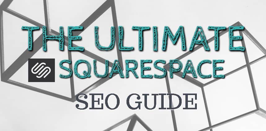 Header Image of the blog title "THE ULTIMATE SQUARESPACE SEO GUIDE" with a background of squares