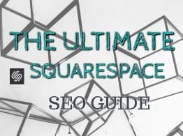 featured Image of the blog title "THE ULTIMATE SQUARESPACE SEO GUIDE" with a background of squares